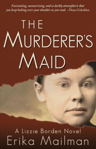 Könyv The Murderer's Maid: A Lizzie Borden Novel (Historical Murder Thriller) Erika Mailman