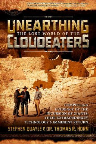 Kniha Unearthing the Lost World of the Cloudeaters: Compelling Evidence of the Incursion of Giants, Their Extraordinary Technology, and Imminent Return Thomas R. Horn