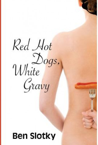 Kniha Red Hot Dogs, White Gravy Ben Slotky