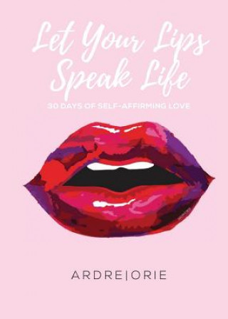 Kniha Let Your Lips Speak Life Ardre Orie