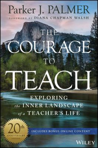 Kniha Courage to Teach - Exploring the Inner Landscape of a Teacher's Life, 20th Anniversary Edition Parker J. Palmer
