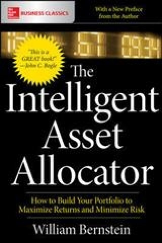 Könyv Intelligent Asset Allocator: How to Build Your Portfolio to Maximize Returns and Minimize Risk William J. Bernstein
