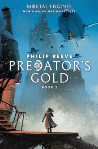 Könyv Predator's Gold (Mortal Engines, Book 2): Volume 2 Philip Reeve