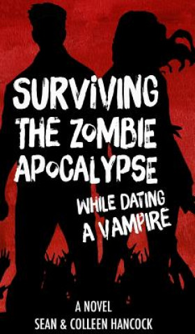 Knjiga Surviving the Zombie Apocalypse While Dating a Vampire Colleen Hancock