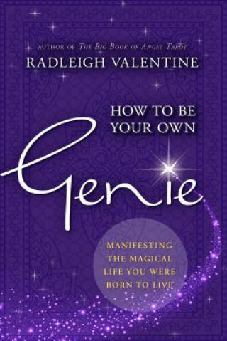 Kniha How to Be Your Own Genie: Manifesting the Magical Life You Were Born to Live Radleigh Valentine