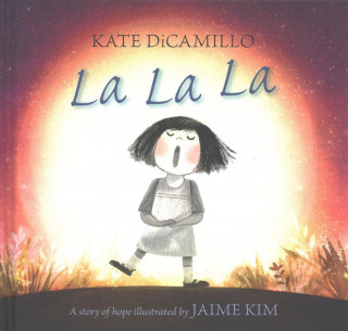 Könyv La La La: A Story of Hope Kate DiCamillo