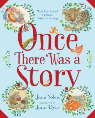 Könyv Once There Was a Story: Tales from Around the World, Perfect for Sharing Jane Yolen