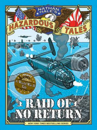 Könyv Raid of No Return (Nathan Hale's Hazardous Tales #7) Nathan Hale