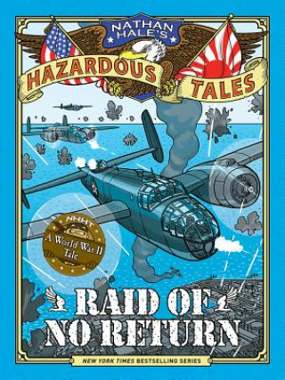 Knjiga Raid of No Return (Nathan Hale's Hazardous Tales #7) Nathan Hale