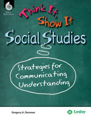 Książka Think It, Show It Social Studies: Strategies for Communicating Understanding Greg Delman