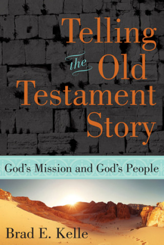 Carte Telling the Old Testament Story Brad E. Kelle