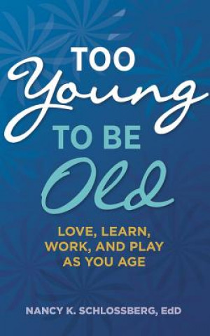 Kniha Too Young to Be Old Nancy K. Schlossberg