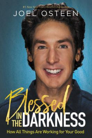 Kniha Blessed in the Darkness: How All Things Are Working for Your Good Joel Osteen