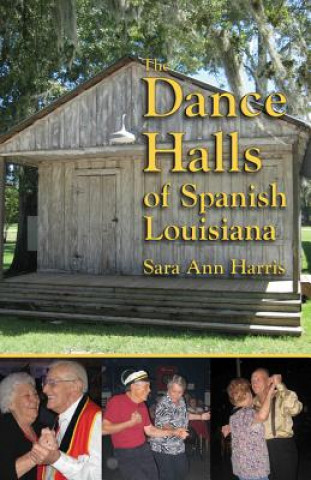 Kniha Dance Halls of Spanish Louisiana, The Sara Harris
