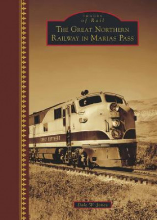 Книга The Great Northern Railway in Marias Pass Dale W. Jones