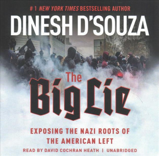 Audio The Big Lie: Exposing the Nazi Roots of the American Left Dinesh D'Souza