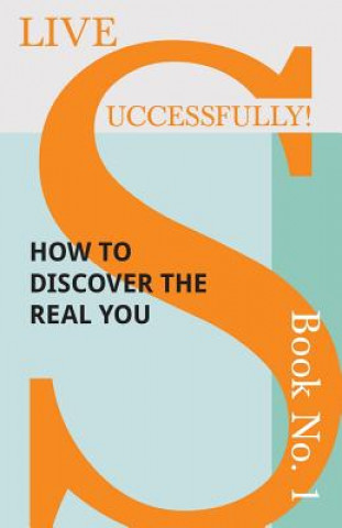 Könyv Live Successfully! Book No. 1 - How to Discover the Real You Anon