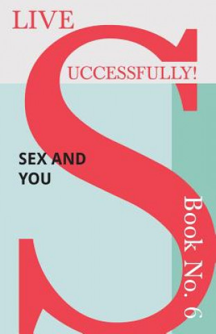Könyv Live Successfully! Book No. 6 - Sex and You Anon