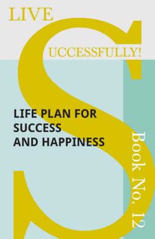 Carte Live Successfully! Book No. 12 - Life Plan for Success and Happiness Anon