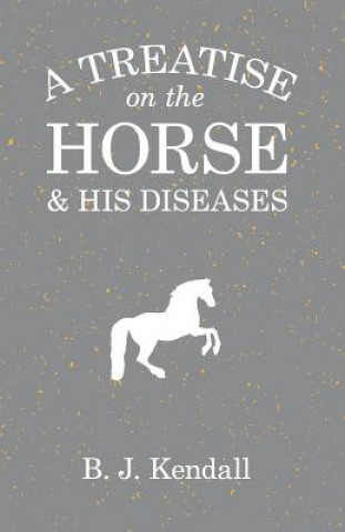 Kniha TREATISE ON THE HORSE & HIS DI B. J. Kendall