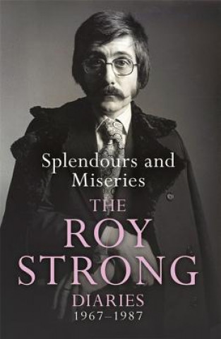 Kniha Splendours and Miseries: The Roy Strong Diaries, 1967-87 Roy Strong