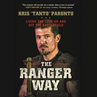 Audio The Ranger Way: Living the Code on and Off the Battlefield Kris Paronto