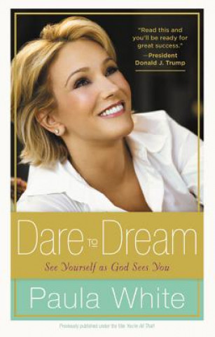 Kniha Dare to Dream: Understand God's Design for Your Life Paula White