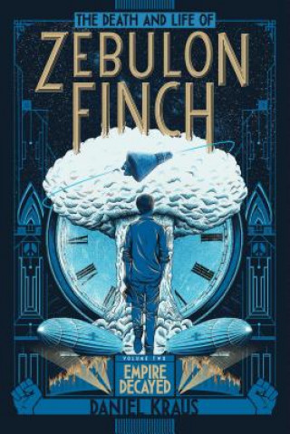 Книга The Death and Life of Zebulon Finch, Volume Two: Empire Decayed Daniel Kraus