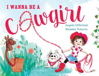 Książka I Wanna Be a Cowgirl Angela DiTerlizzi