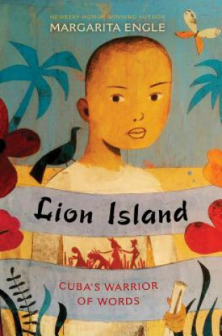 Kniha Lion Island: Cuba's Warrior of Words Margarita Engle