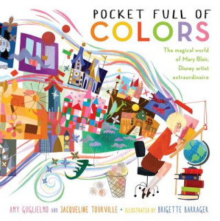 Könyv Pocket Full of Colors: The Magical World of Mary Blair, Disney Artist Extraordinaire Jacqueline Tourville