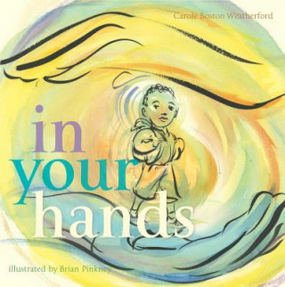 Kniha In Your Hands Carole Boston Weatherford