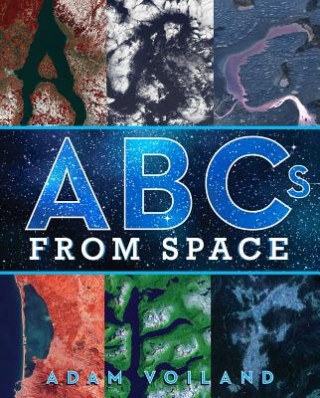 Carte ABCs from Space: A Discovered Alphabet Adam Voiland