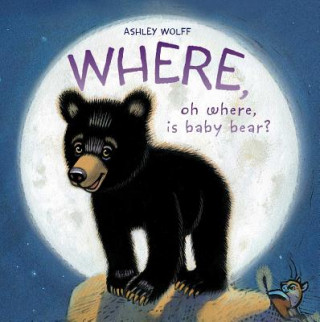 Carte Where, Oh Where, Is Baby Bear? Ashley Wolff