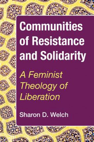 Könyv Communities of Resistance and Solidarity Sharon D. Welch