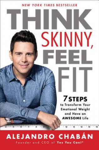 Book Think Skinny, Feel Fit: 7 Steps to Transform Your Emotional Weight and Have an Awesome Life Alejandro Chaban