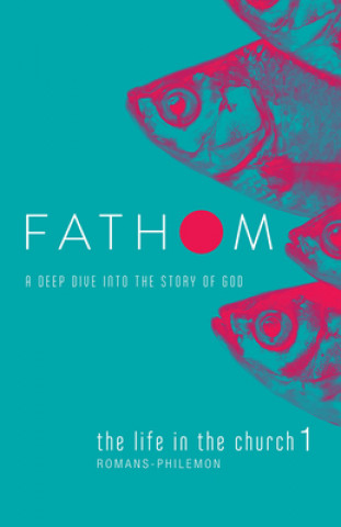 Carte Fathom Bible Studies: The Life in the Church 1 Student Journal (Romans-Philemon) Katie Heierman