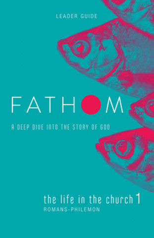 Carte Fathom Bible Studies: The Life in the Church 1 Leader Guide (Romans-Philemon) Katie Heierman