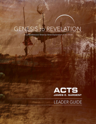 Carte Genesis to Revelation: Acts Leader Guide James E. Sargent