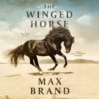 Audio The Winged Horse: A Western Story Max Brand