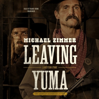 Audio Leaving Yuma: A Western Story Michael Zimmer