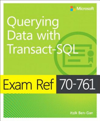 Książka Exam Ref 70-761 Querying Data with Transact-SQL Itzik Ben-Gan