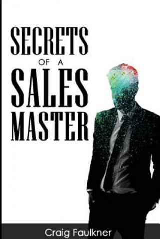 Könyv SECRETS OF A SALES MASTER Craig Steven Faulkner