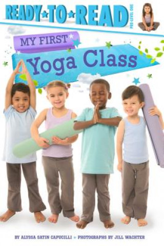 Knjiga My First Yoga Class: Ready-To-Read Pre-Level 1 Alyssa Satin Capucilli