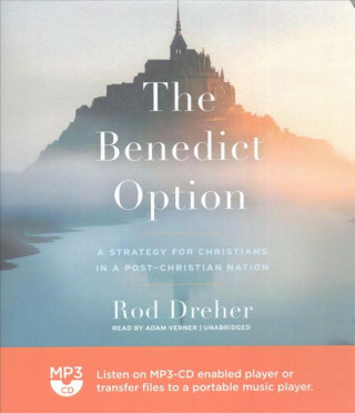 Digital The Benedict Option: A Strategy for Christians in a Post-Christian Nation Rod Dreher