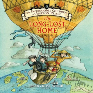 Audio The Incorrigible Children of Ashton Place: Book VI: The Long-Lost Home Maryrose Wood