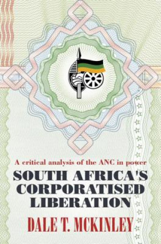 Kniha South Africa's Corporatised Liberation Dale T. McKinley