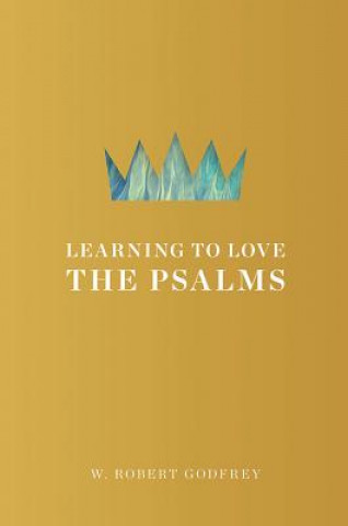 Knjiga Learning to Love the Psalms W. Robert Godfrey