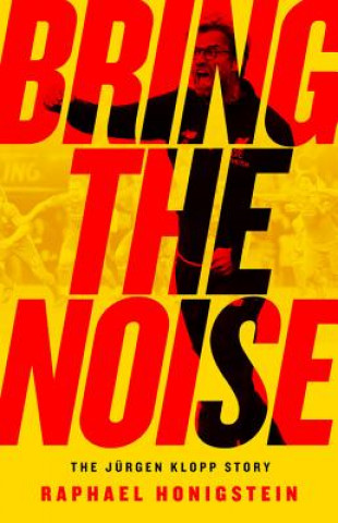 Книга Bring the Noise: The Jürgen Klopp Story Raphael Honigstein