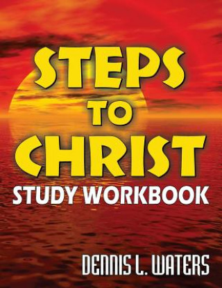 Carte Steps to Christ Study Workbook Dennis L. Waters